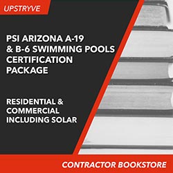 PSI Arizona A-19 Swimming Pools, including Solar (Commercial) and B-6 General Swimming Pool Contractor, including solar (residential) Certification Package